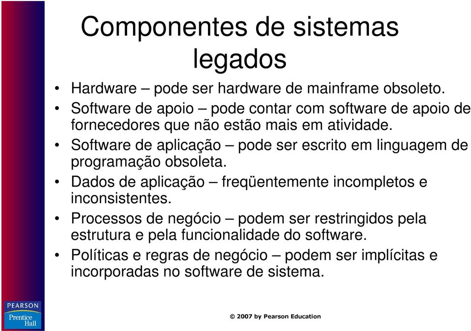 Software de aplicação pode ser escrito em linguagem de programação obsoleta.