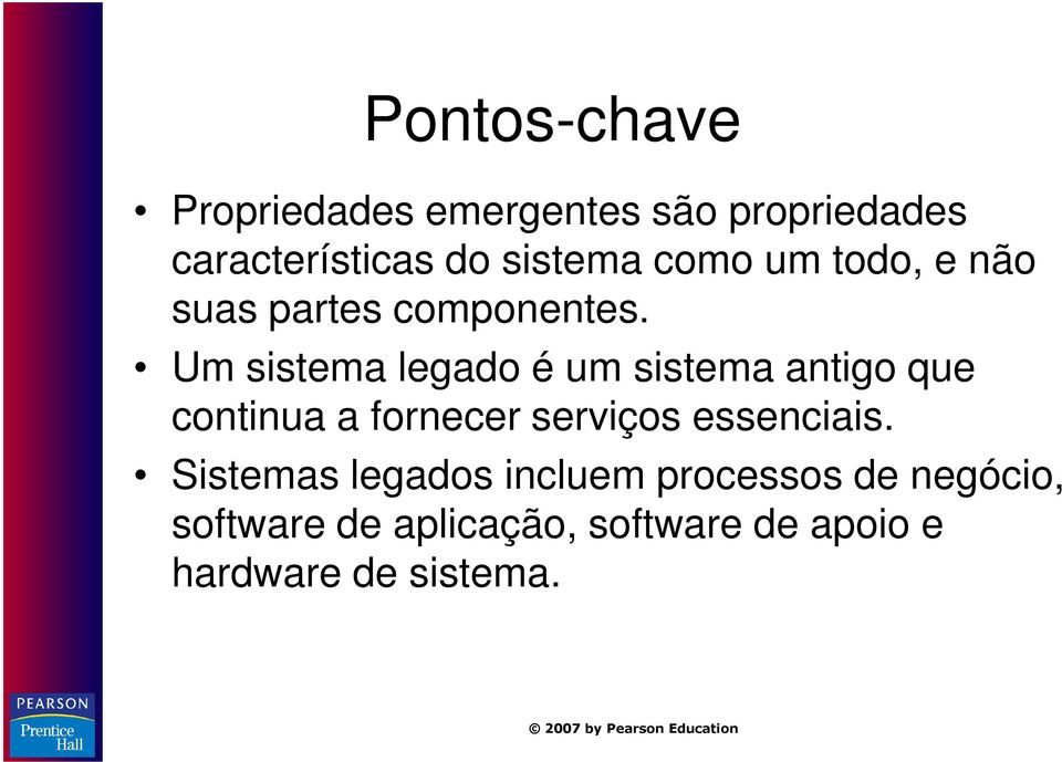 Um sistema legado é um sistema antigo que continua a fornecer serviços