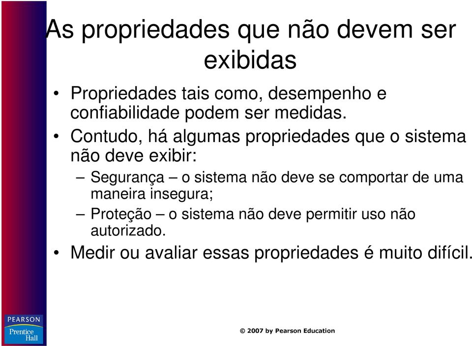 Contudo, há algumas propriedades que o sistema não deve exibir: Segurança o sistema não