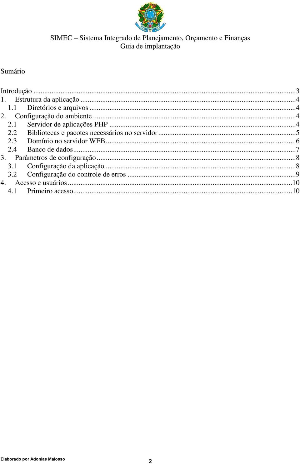 .. 5 2.3 Domínio no servidor WEB... 6 2.4 Banco de dados... 7 3. Parâmetros de configuração... 8 3.