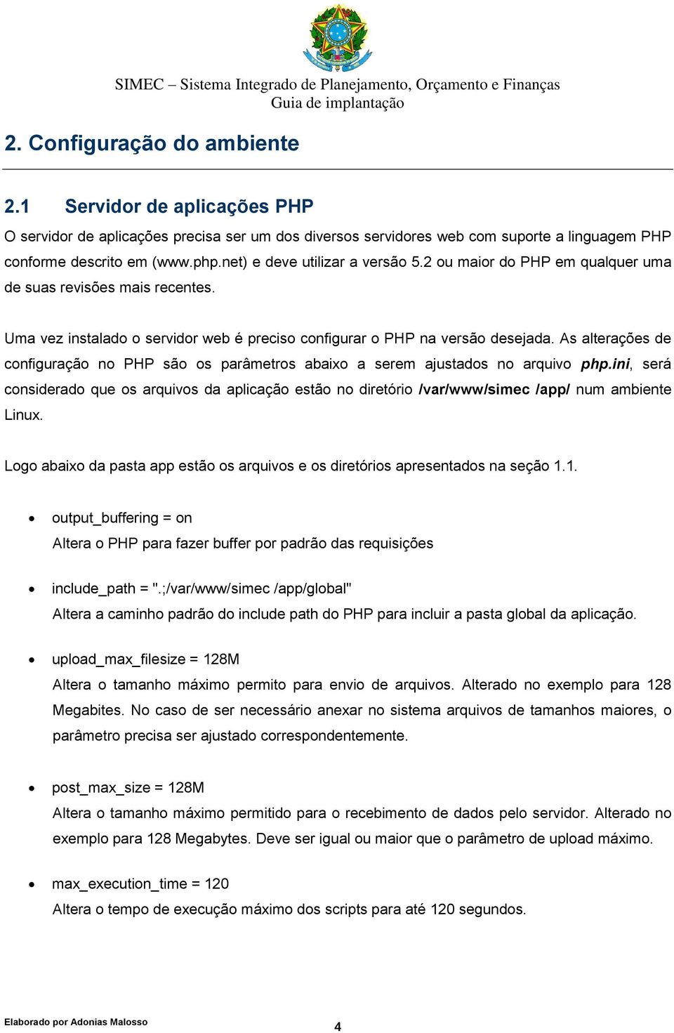 As alterações de configuração no PHP são os parâmetros abaixo a serem ajustados no arquivo php.