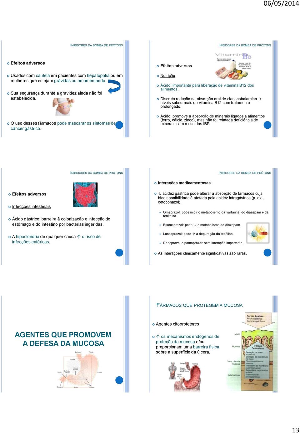 Discreta redução na absorção oral de cianocobalamina níveis subnormais de vitamina B12 com tratamento prolongado.