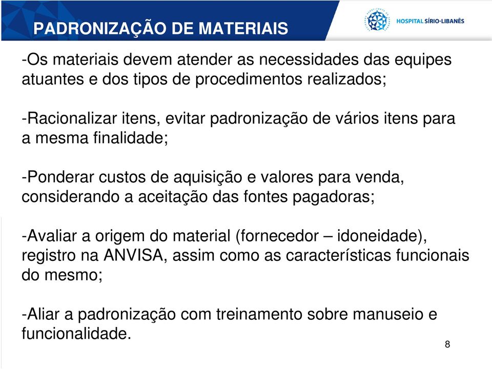 valores para venda, considerando a aceitação das fontes pagadoras; -Avaliar a origem do material (fornecedor idoneidade),