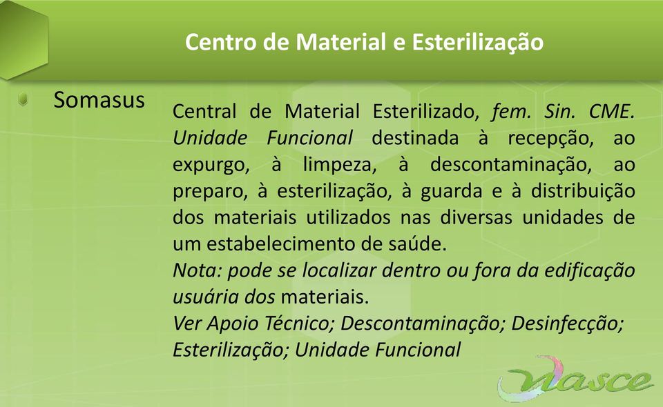 esterilização, à guarda e à distribuição dos materiais utilizados nas diversas unidades de um