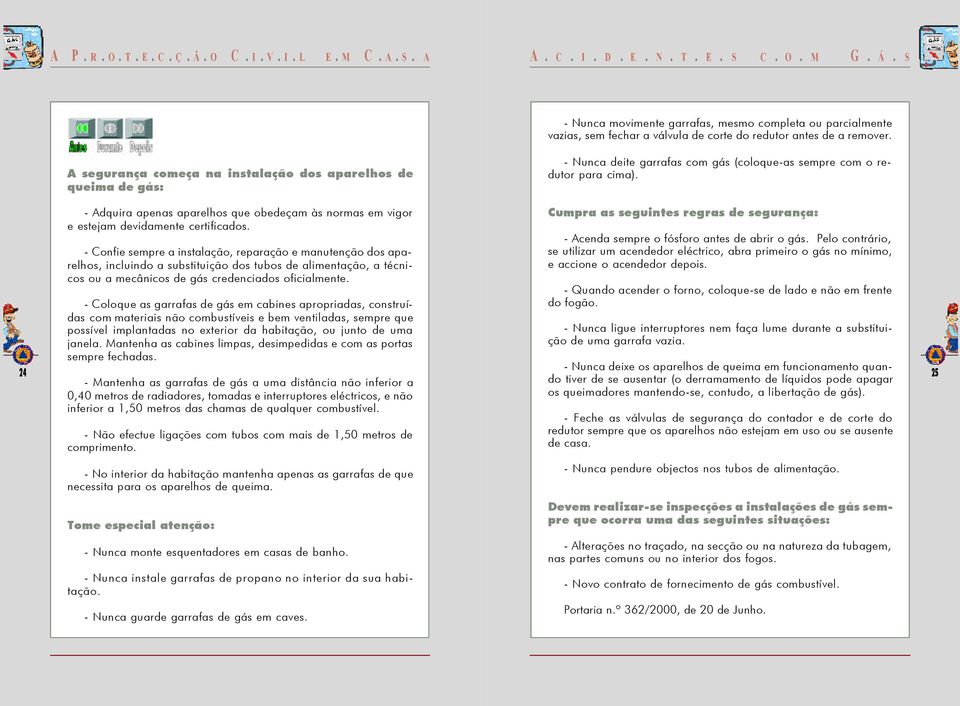 24 - Adquira apenas aparelhos que obedeçam às normas em vigor e estejam devidamente certificados.