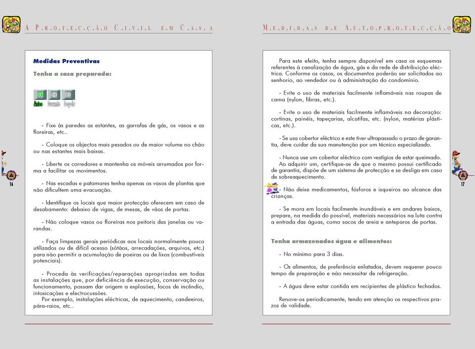 Conforme os casos, os documentos poderão ser solicitados ao senhorio, ao vendedor ou à administração do condomínio.