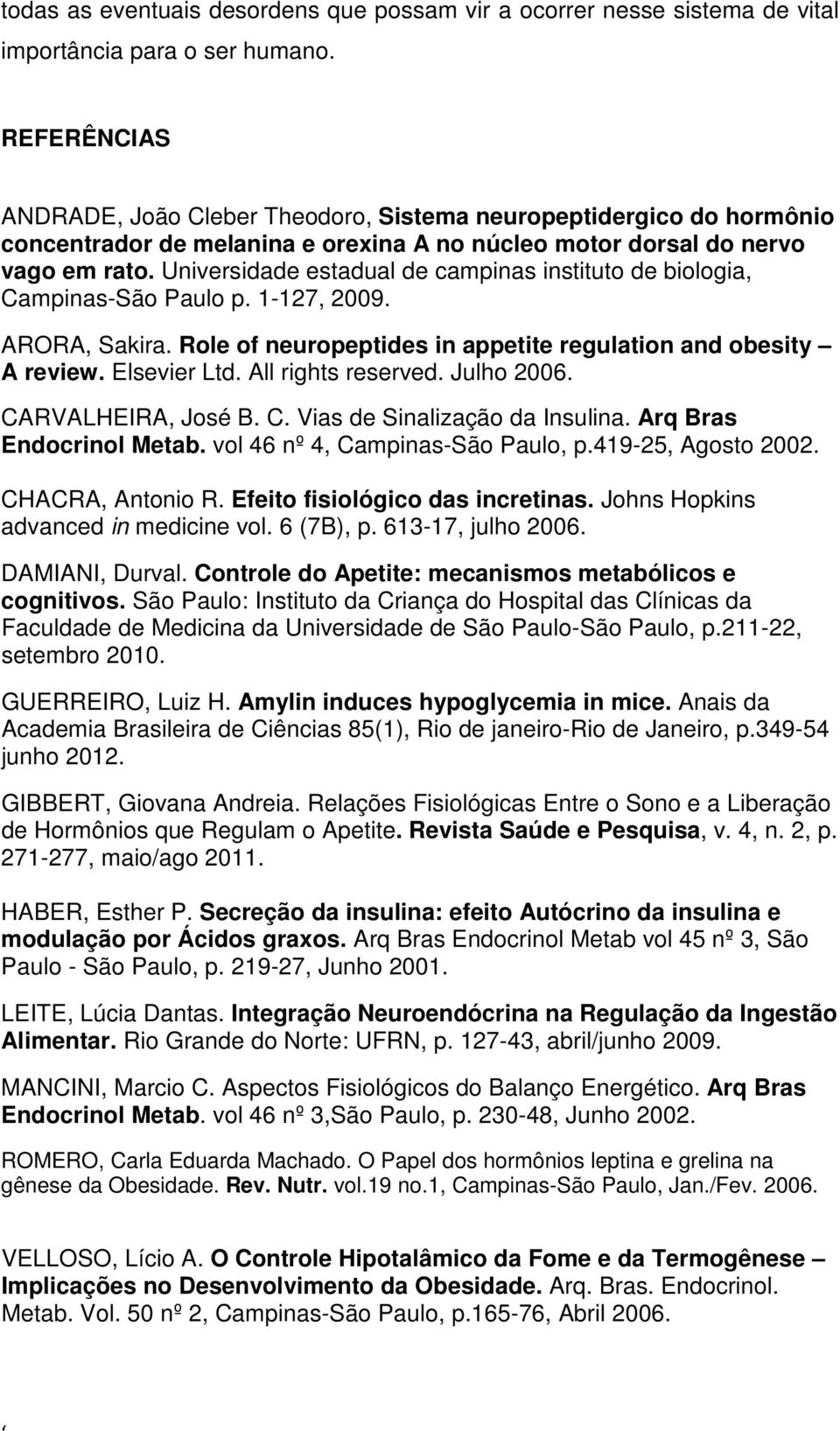 Universidade estadual de campinas instituto de biologia, Campinas-São Paulo p. 1-127, 2009. ARORA, Sakira. Role of neuropeptides in appetite regulation and obesity A review. Elsevier Ltd.