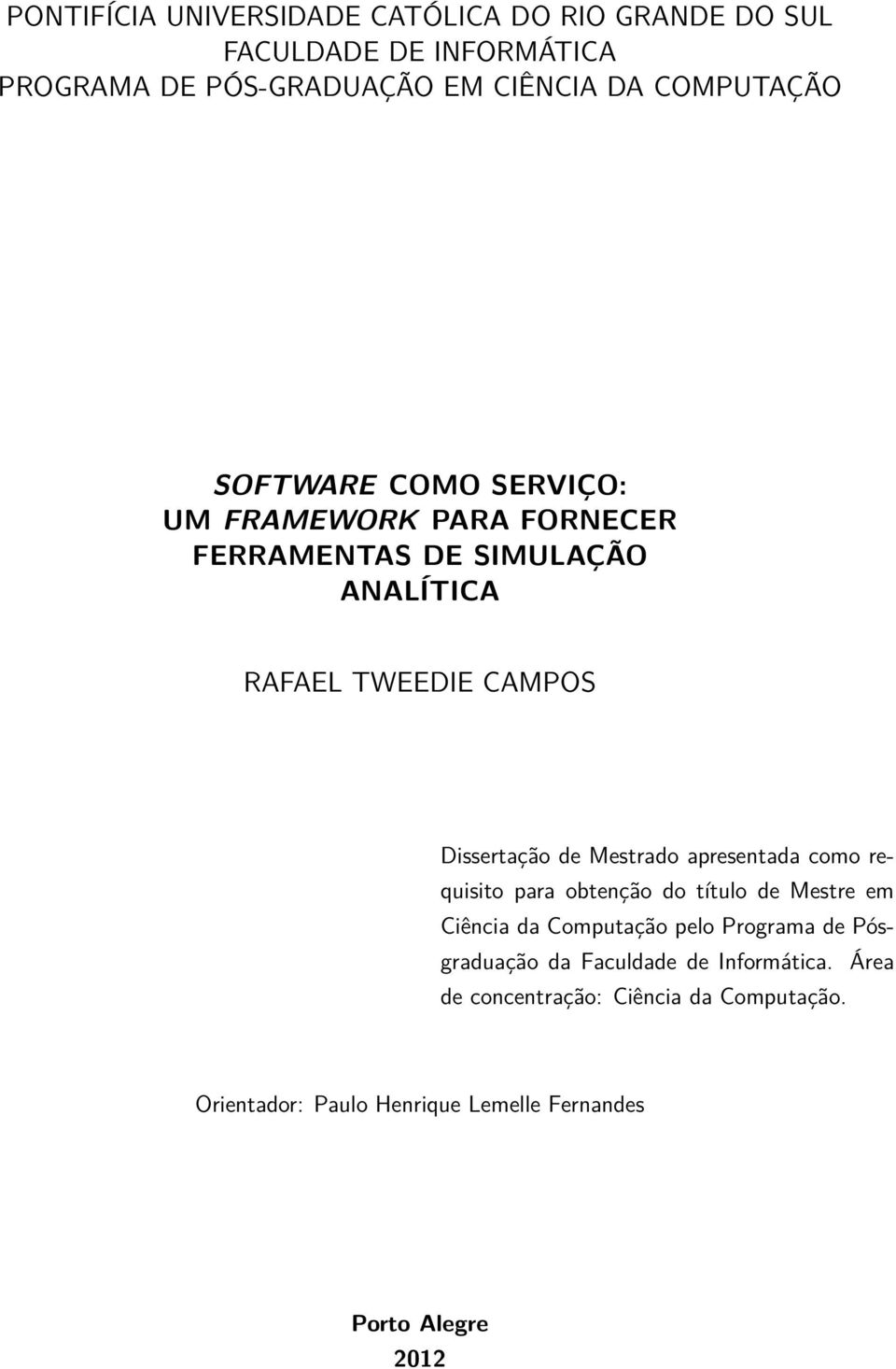 Dissertação de Mestrado apresentada como requisito para obtenção do título de Mestre em Ciência da Computação pelo Programa de