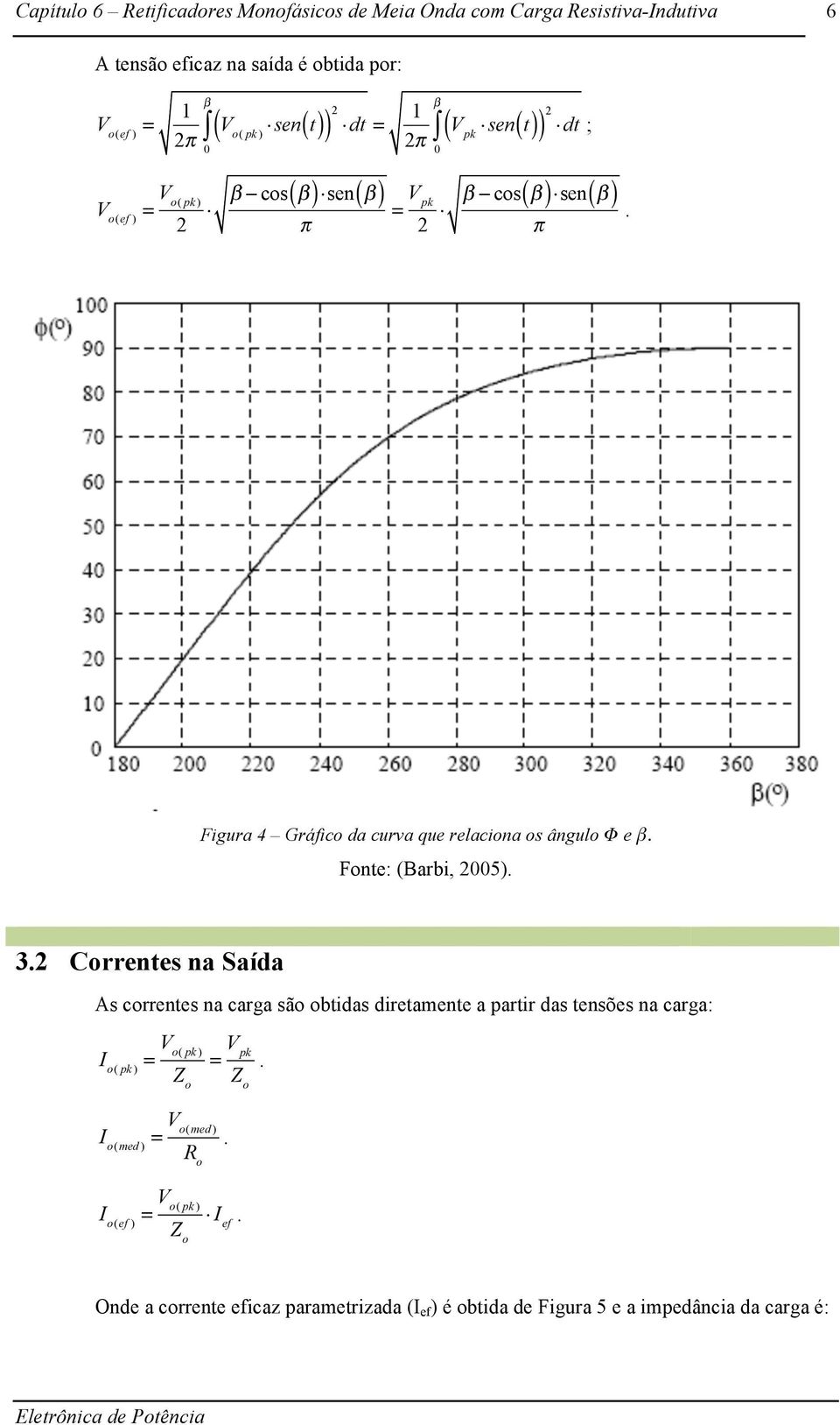 2005) 32 Correntes na Saída As correntes na carga são obtidas diretamente a partir das tensões na carga: I o( pk ) Z o Z o I