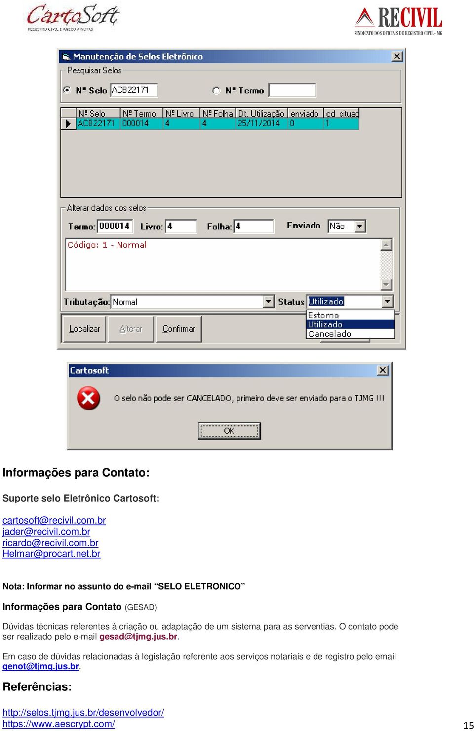 um sistema para as serventias. O contato pode ser realizado pelo e-mail gesad@tjmg.jus.br.