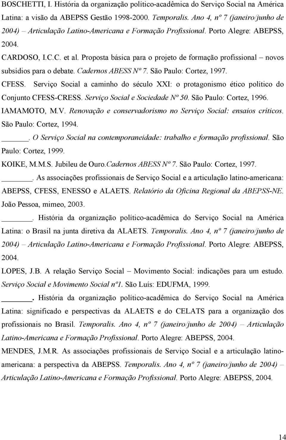 Proposta básica para o projeto de formação profissional novos subsídios para o debate. Cadernos ABESS Nº 7. São Paulo: Cortez, 1997. CFESS.