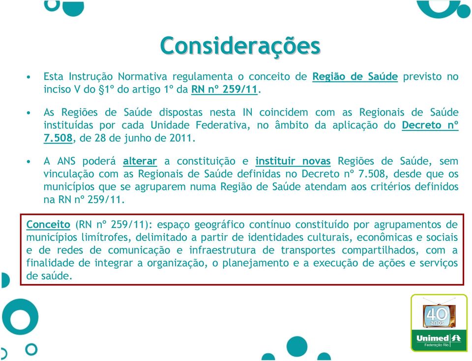 A ANS poderá alterar a constituição e instituir novas Regiões de Saúde, sem vinculação com as Regionais de Saúde definidas no Decreto nº 7.