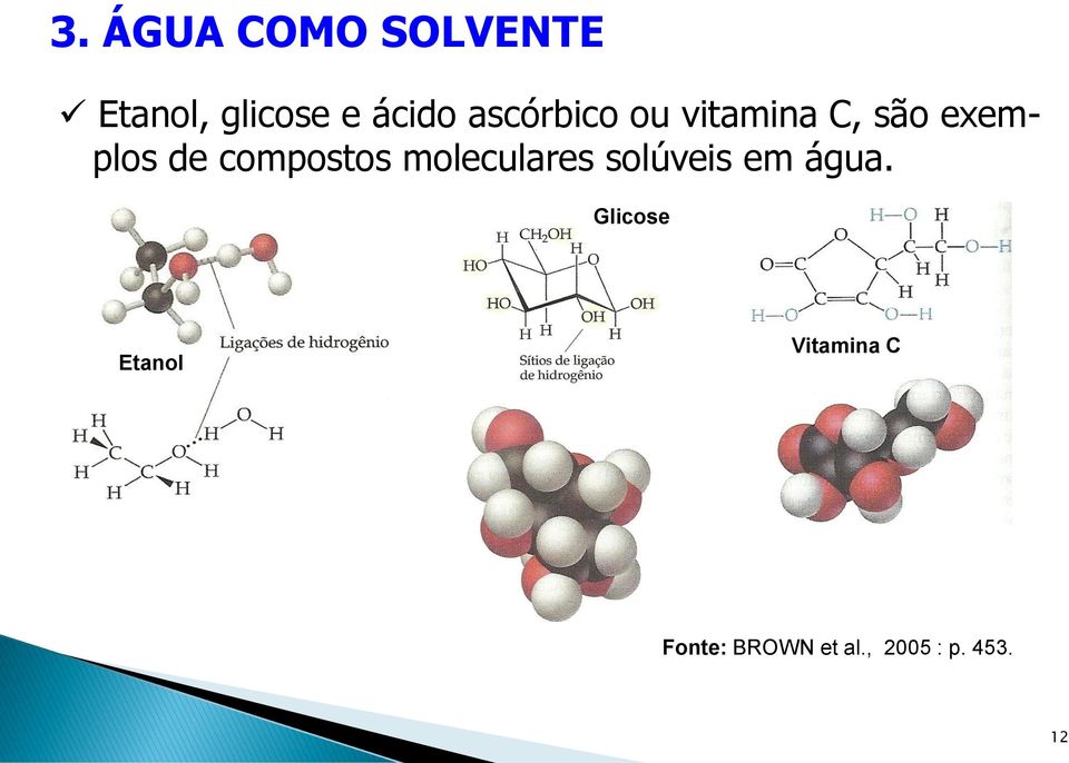 compostos moleculares solúveis em água.
