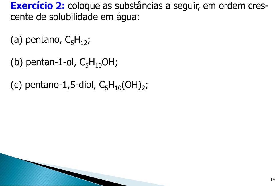 (a) pentano, C 5 H 12 ; (b) pentan-1-ol, C 5 H