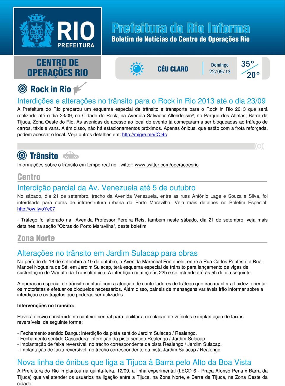 As avenidas de acesso ao local do evento já começaram a ser bloqueadas ao tráfego de carros, táxis e vans. Além disso, não há estacionamentos próximos.