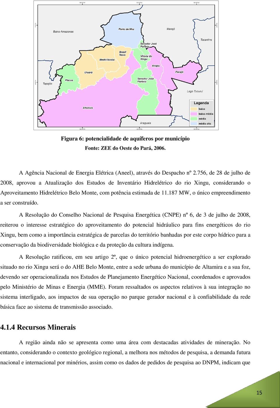 187 MW, o único empreendimento a ser construído.