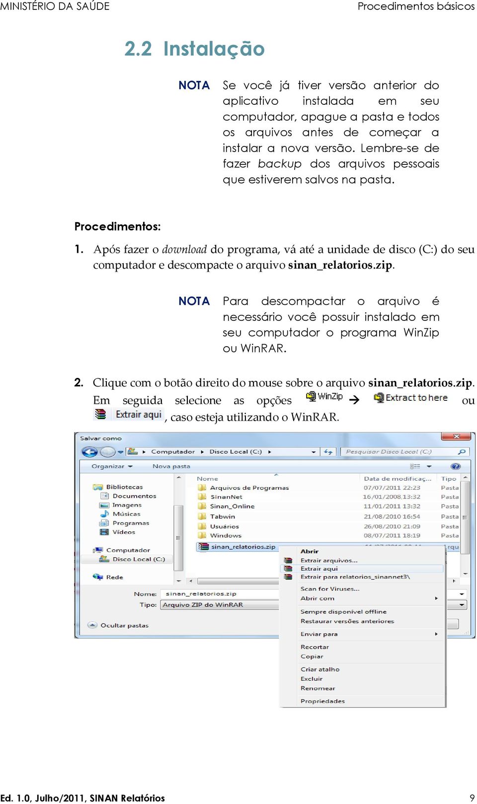 Lembre-se de fazer backup dos arquivos pessoais que estiverem salvos na pasta. Procedimentos: 1.