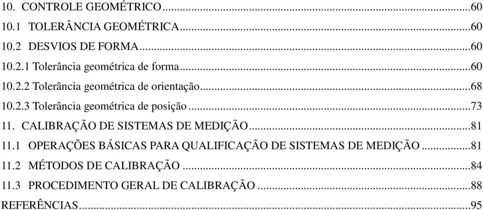 CALIBRAÇÃO DE SISTEMAS DE MEDIÇÃO... 81 11.1 OPERAÇÕES BÁSICAS PARA QUALIFICAÇÃO DE SISTEMAS DE MEDIÇÃO.