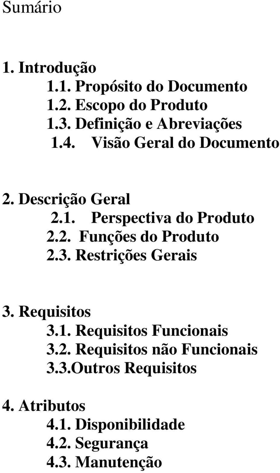 2. Funções do Produto 2.3. Restrições Gerais 3. Requisitos 3.1. Requisitos Funcionais 3.2. Requisitos não Funcionais 3.