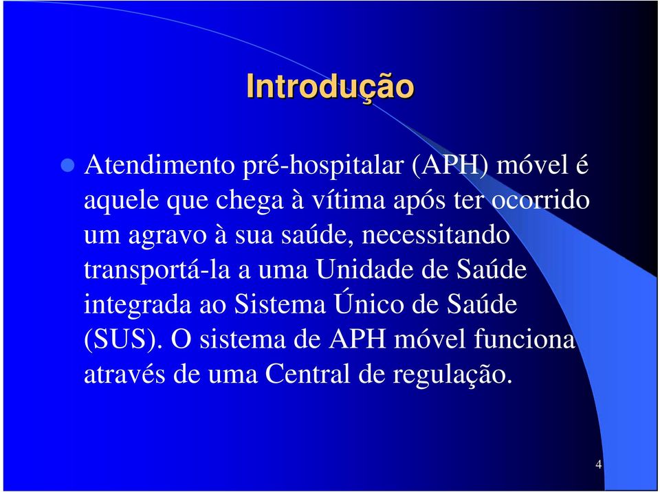 transportá-la a uma Unidade de Saúde integrada ao Sistema Único de