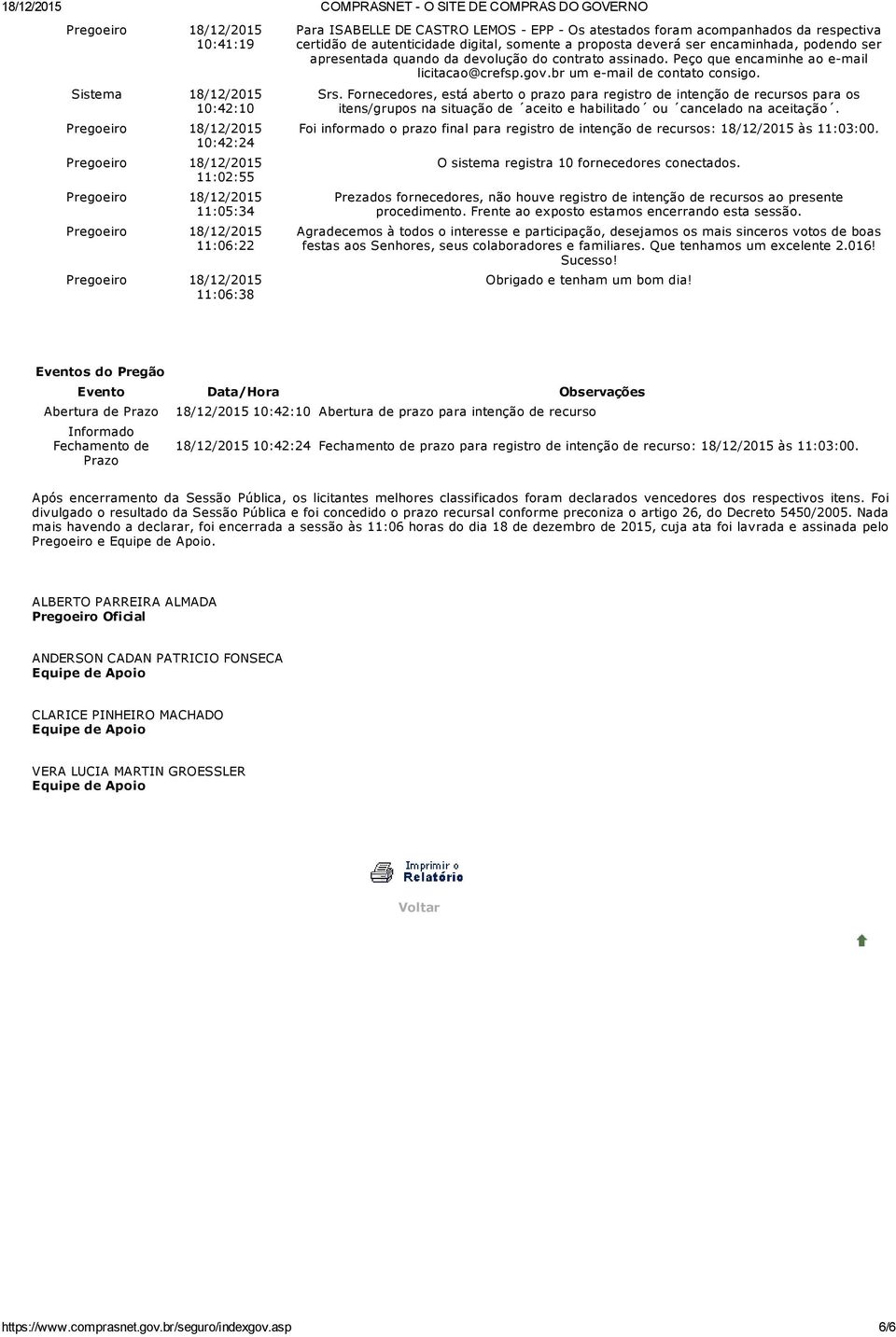 br um e mail de contato consigo. Srs. Fornecedores, está aberto o prazo para registro de intenção de recursos para os itens/grupos na situação de aceito e habilitado ou cancelado na aceitação.