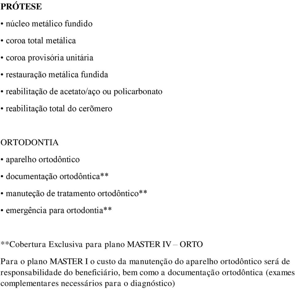 ortodôntico** emergência para ortodontia** **Cobertura Exclusiva para plano MASTER IV ORTO Para o plano MASTER I o custo da manutenção do