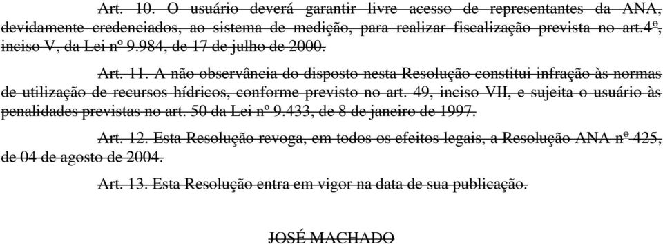 A não observância do disposto nesta Resolução constitui infração às normas de utilização de recursos hídricos, conforme previsto no art.