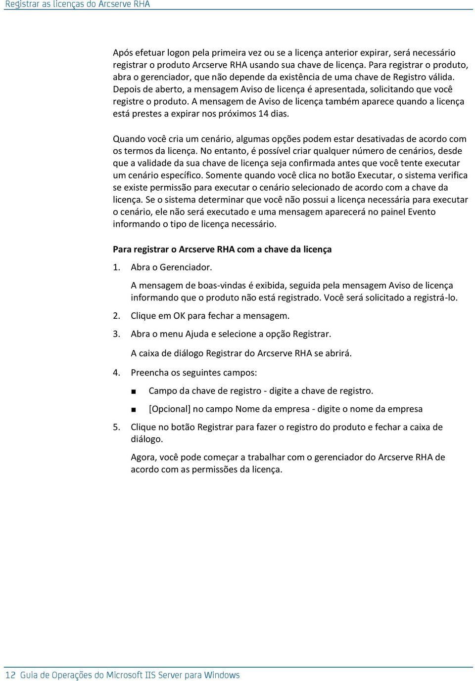 Depois de aberto, a mensagem Aviso de licença é apresentada, solicitando que você registre o produto.