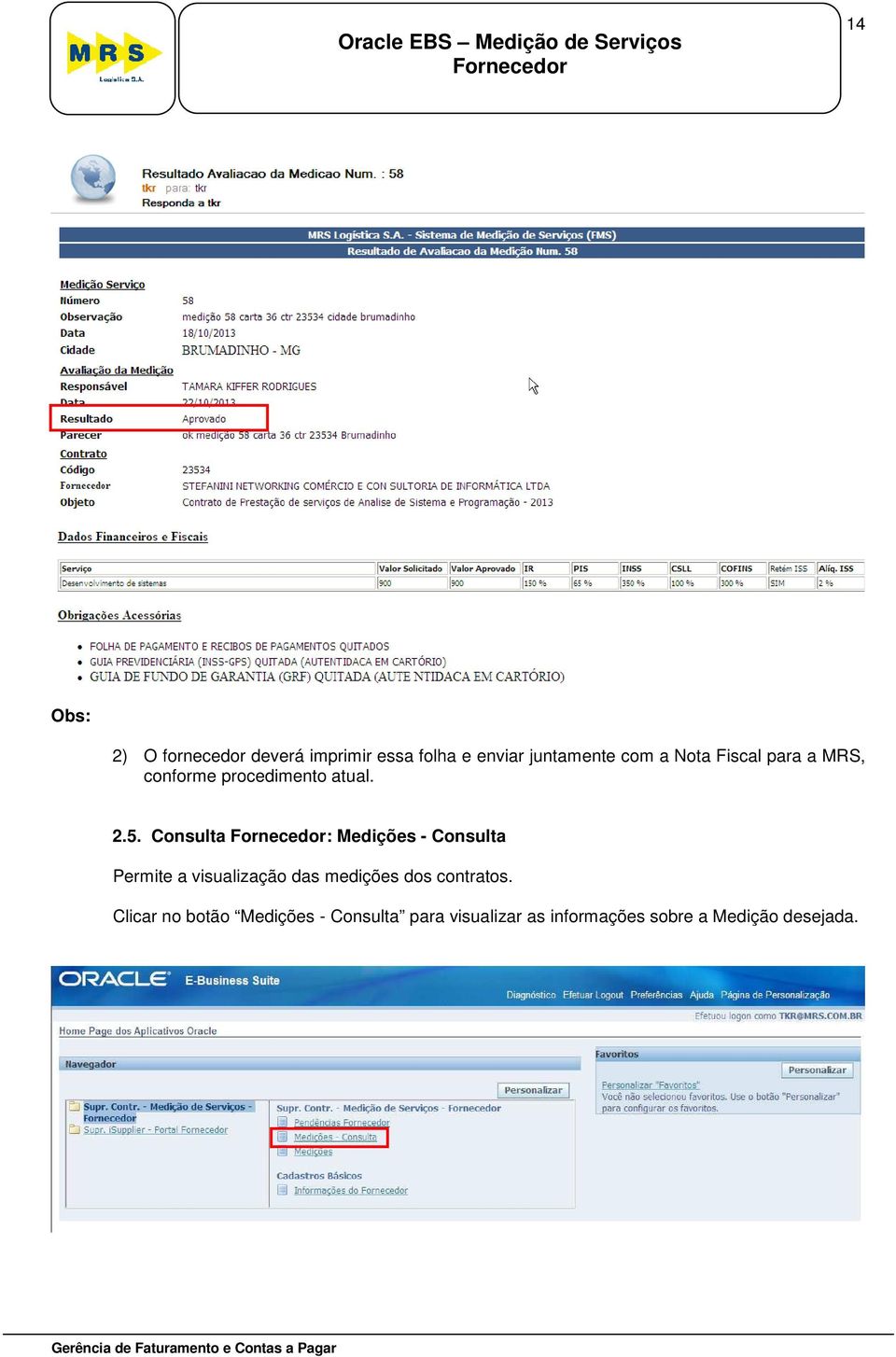 Consulta : Medições - Consulta Permite a visualização das medições dos