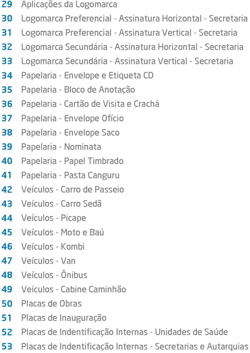 Anotação Papelaria - Cartão de Visita e Crachá Papelaria - Envelope Ofício Papelaria - Envelope Saco Papelaria - Nominata Papelaria - Papel Timbrado Papelaria - Pasta Canguru Veículos - Carro de