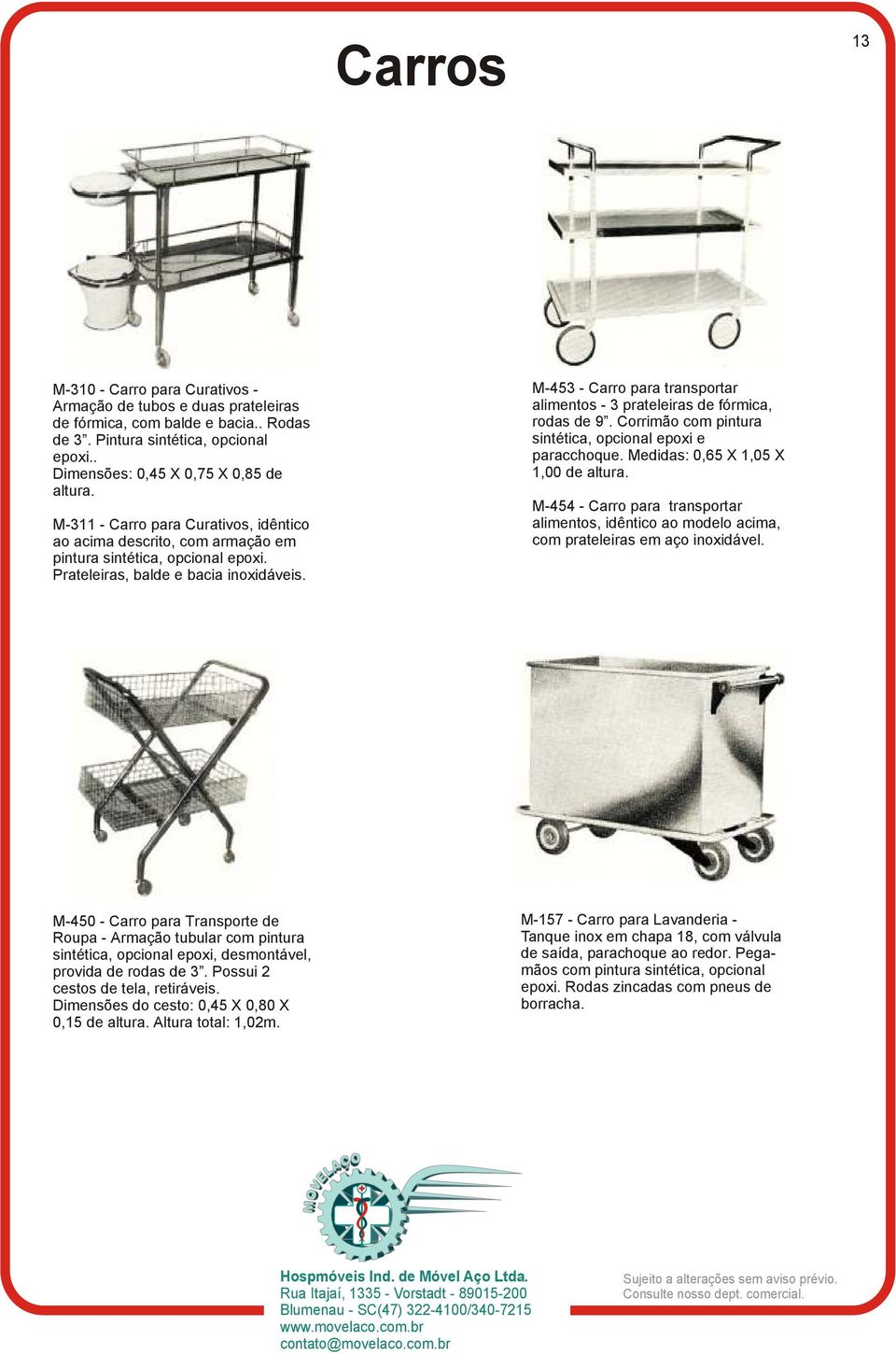 M-453 - Carro para transportar alimentos - 3 prateleiras de fórmica, rodas de 9. Corrimão com pintura sintética, opcional epoxi e paracchoque.