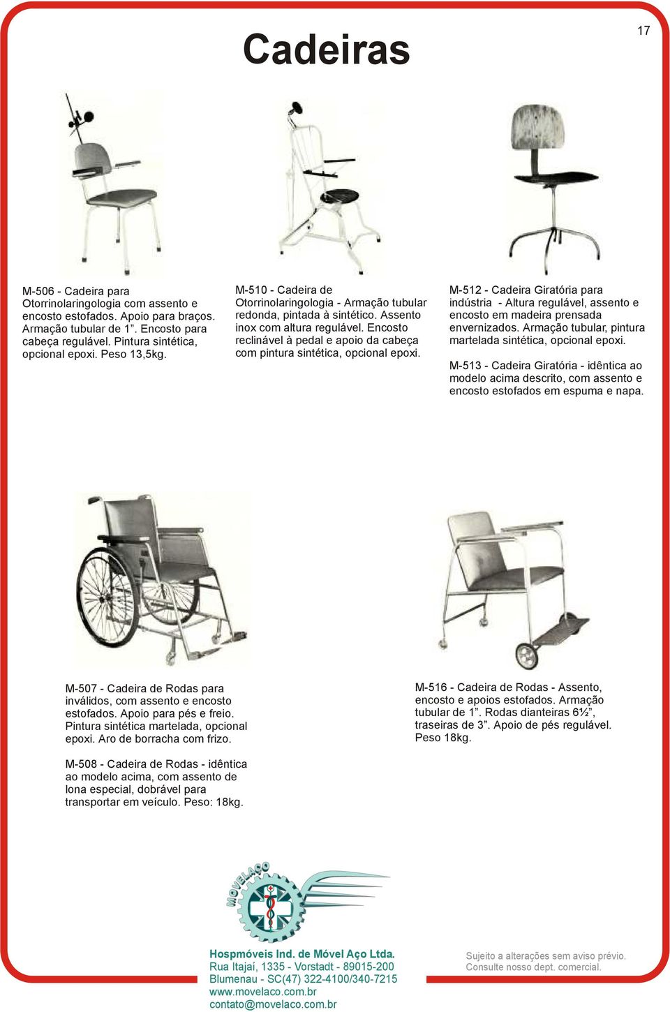 Encosto reclinável à pedal e apoio da cabeça com pintura sintética, opcional epoxi. M-512 - Cadeira Giratória para indústria - Altura regulável, assento e encosto em madeira prensada envernizados.