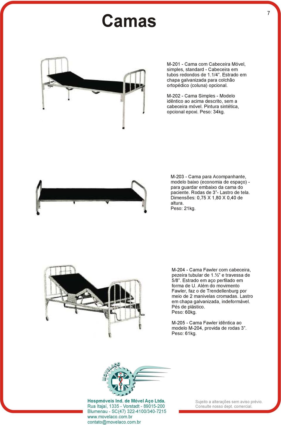 M-203 - Cama para Acompanhante, modelo baixo (economia de espaço) - para guardar embaixo da cama do paciente. Rodas de 3 - Lastro de tela. Dimensões: 0,75 X 1,80 X 0,40 de Peso: 21kg.