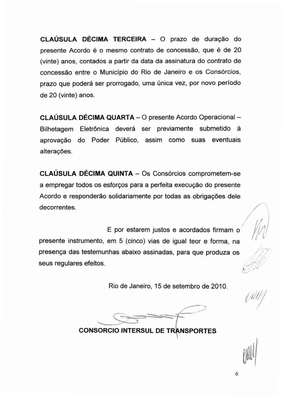 CLAÚSULA DÉCIMA QUARTA- O presente Acordo Operacional- Bilhetagem Eletrônica deverá ser previamente submetido à aprovação do Poder Público, assim como suas eventuais alterações.