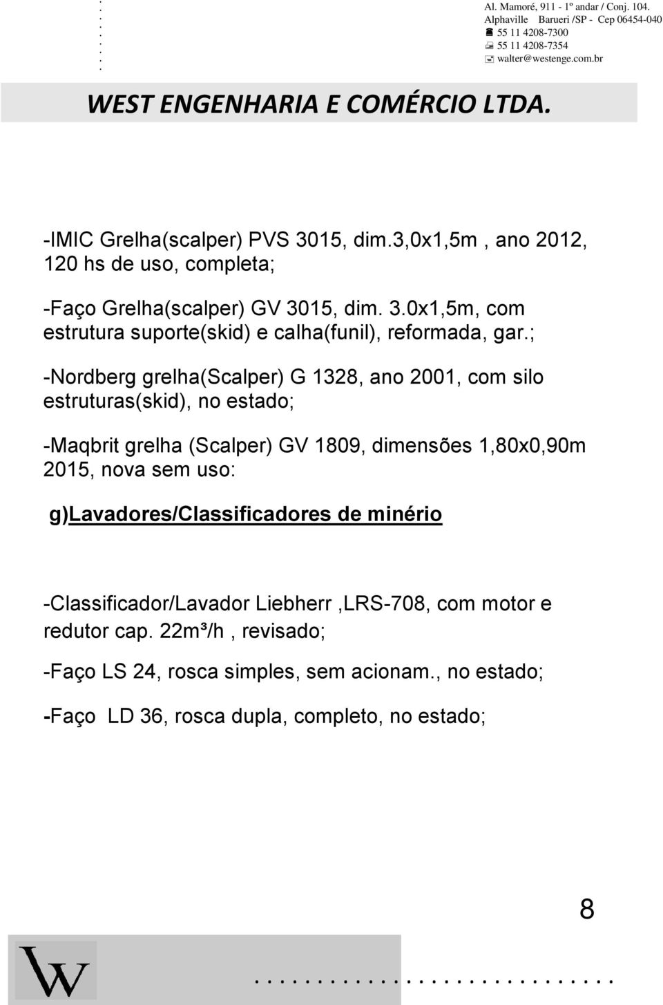 2015, nova sem uso: g)lavadores/classificadores de minério -Classificador/Lavador Liebherr,LRS-708, com motor e redutor cap.