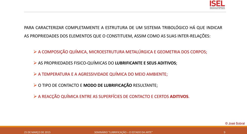 LUBRIFICANTE E SEUS ADITIVOS; A TEMPERATURA E A AGRESSIVIDADE QUÍMICA DO MEIO AMBIENTE; O TIPO DE CONTACTO E MODO DE LUBRIFICAÇÃO