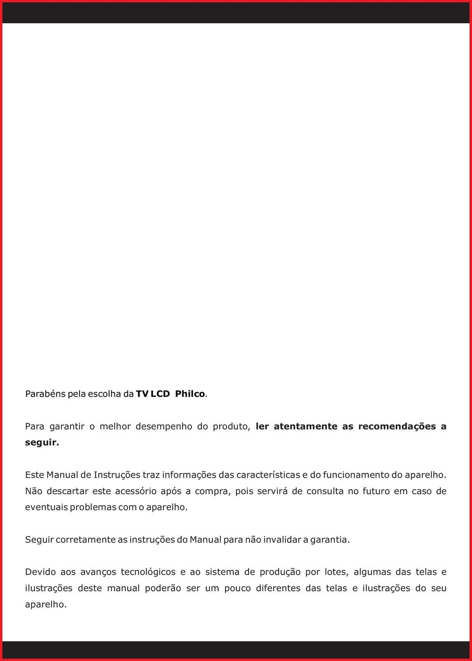 Não descartar este acessório após a compra, pois servirá de consulta no futuro em caso de eventuais problemas com o aparelho.