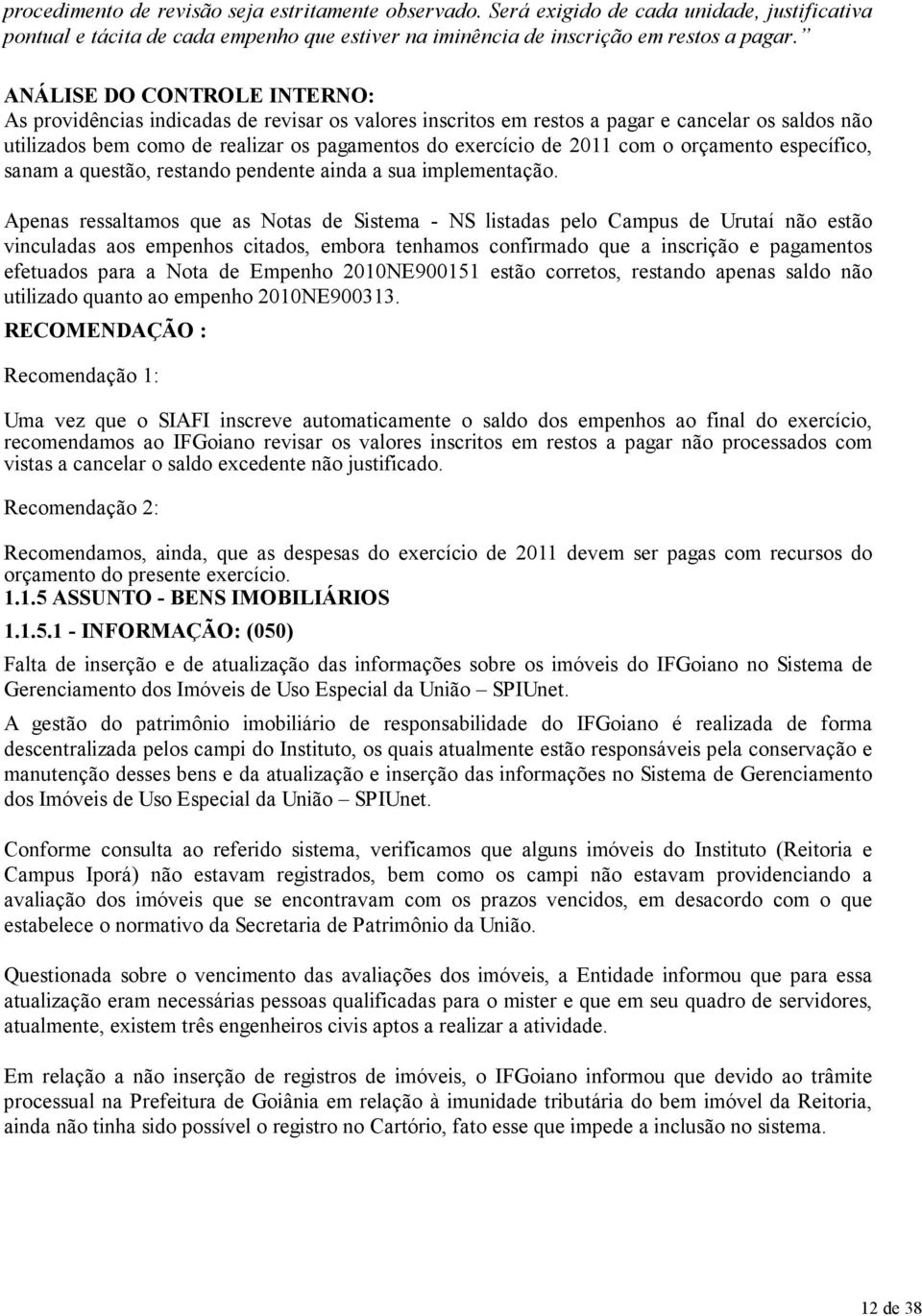 com o orçamento específico, sanam a questão, restando pendente ainda a sua implementação.