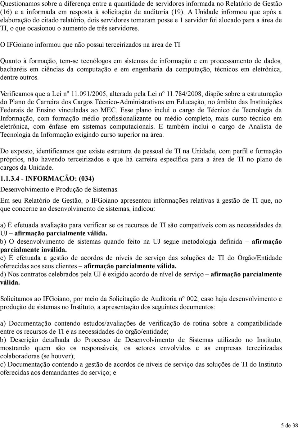 O IFGoiano informou que não possui terceirizados na área de TI.