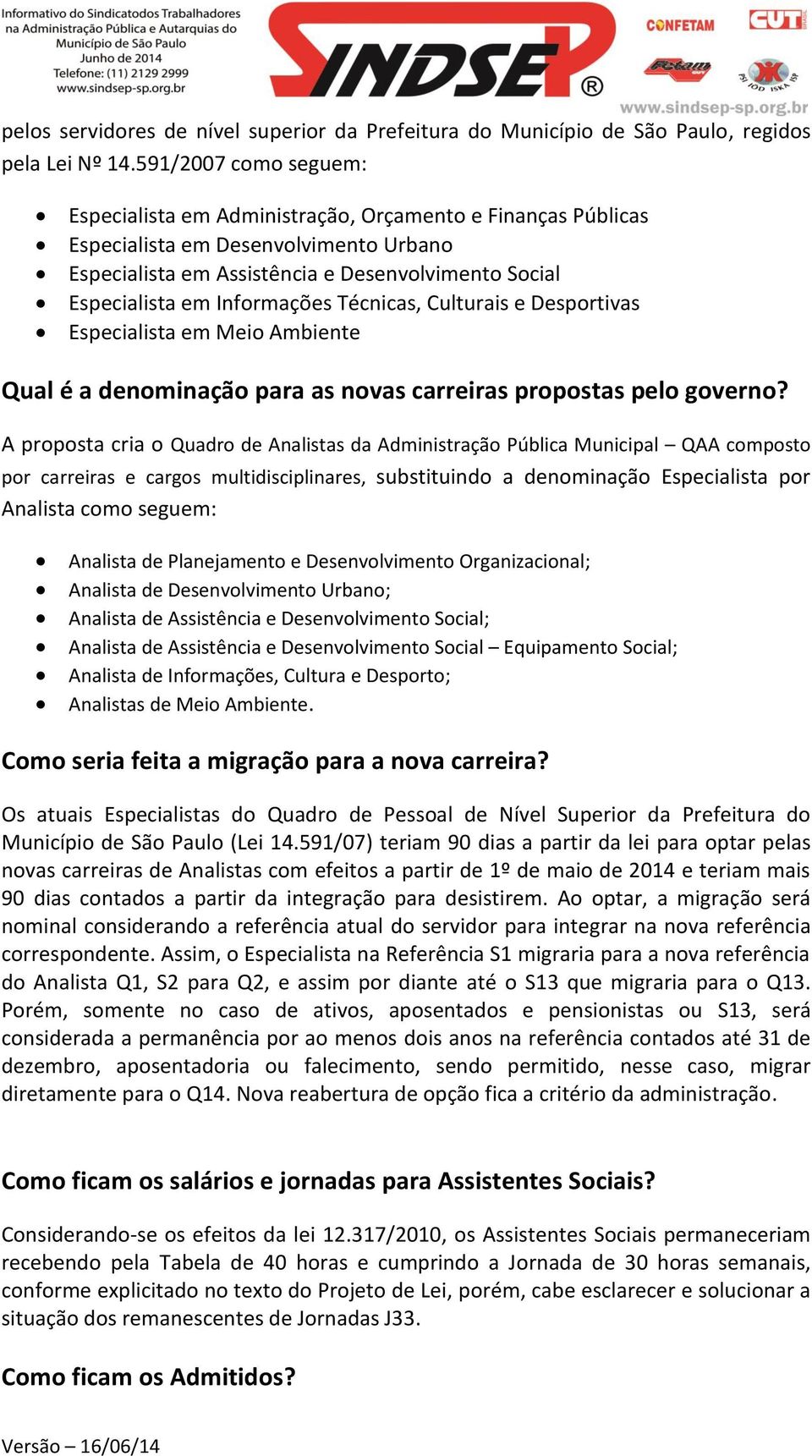 Informações Técnicas, Culturais e Desportivas Especialista em Meio Ambiente Qual é a denominação para as novas carreiras propostas pelo governo?