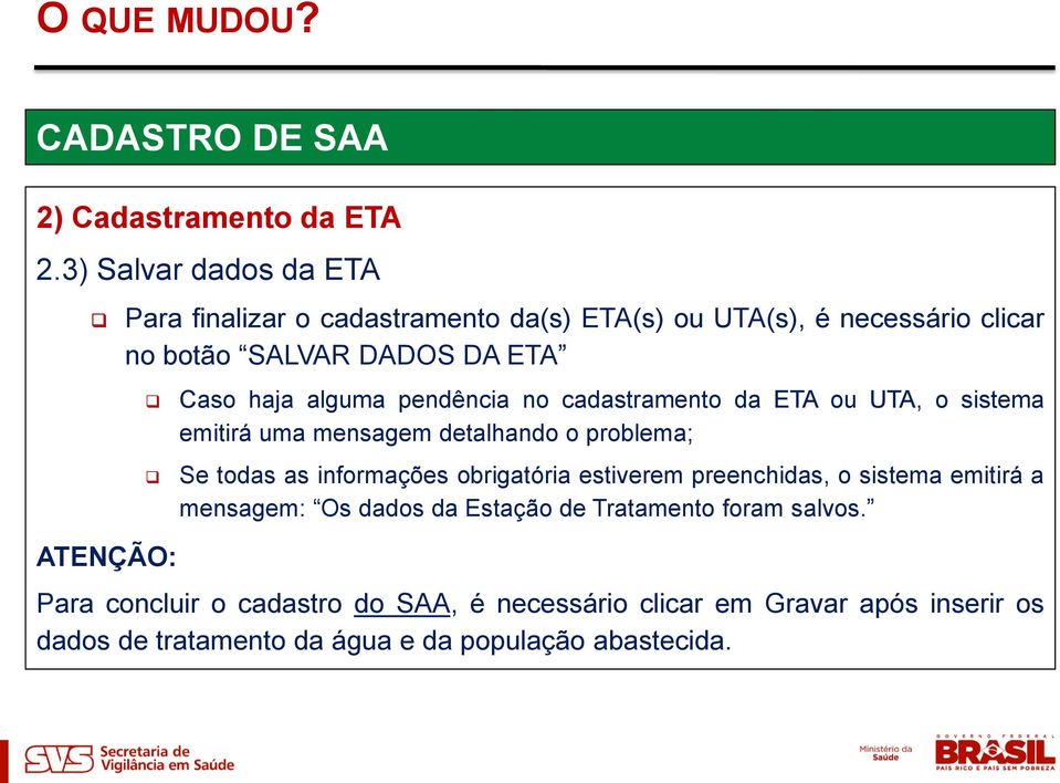 haja alguma pendência no cadastramento da ETA ou UTA, o sistema emitirá uma mensagem detalhando o problema; Se todas as informações obrigatória