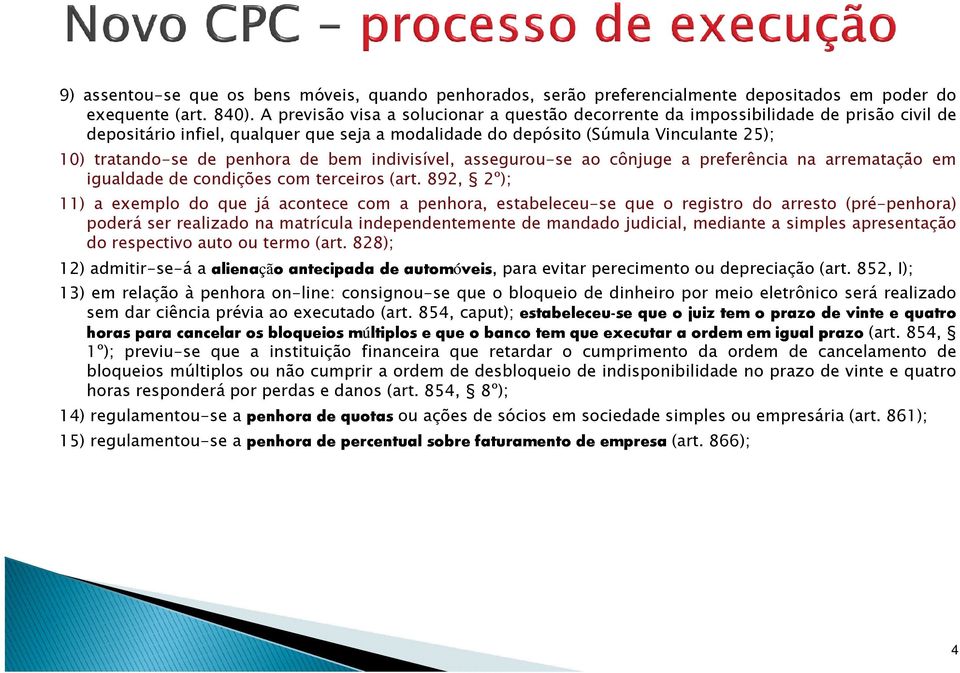 penhora de bem indivisível, assegurou-se ao cônjuge a preferência na arrematação em igualdade de condições com terceiros (art.