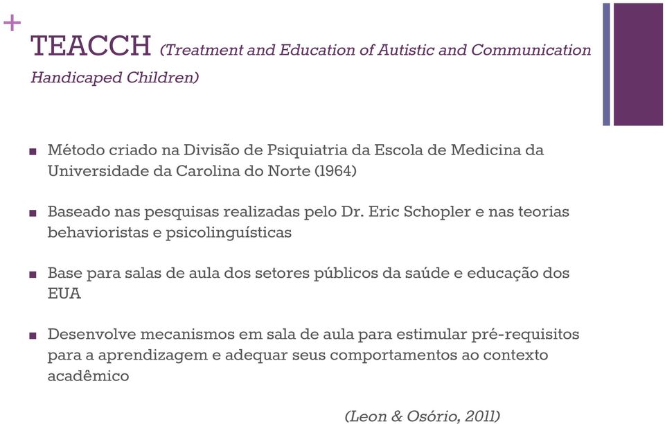 Eric Schopler e nas teorias behavioristas e psicolinguísticas Base para salas de aula dos setores públicos da saúde e educação dos