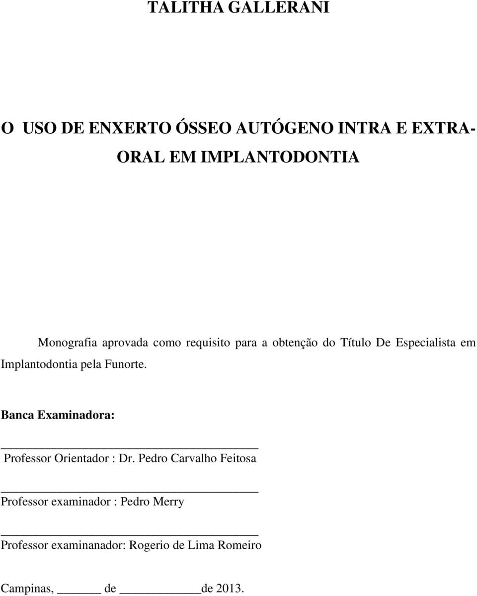 Implantodontia pela Funorte. Banca Examinadora: Professor Orientador : Dr.