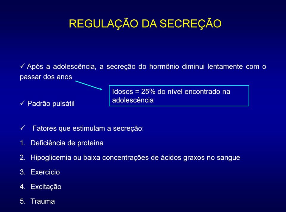 na adolescência Fatores que estimulam a secreção: 1. Deficiência de proteína 2.