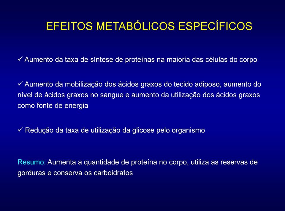 aumento da utilização dos ácidos graxos como fonte de energia Redução da taxa de utilização da glicose pelo