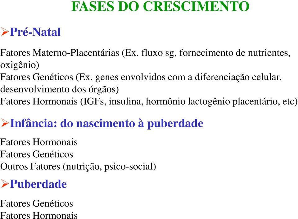 genes envolvidos com a diferenciação celular, desenvolvimento dos órgãos) Fatores Hormonais (IGFs, insulina,