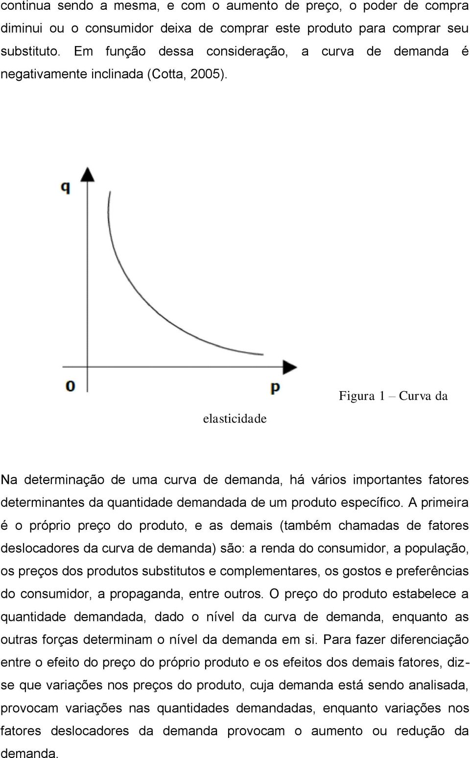 elasticidade Figura 1 Curva da Na determinação de uma curva de demanda, há vários importantes fatores determinantes da quantidade demandada de um produto específico.