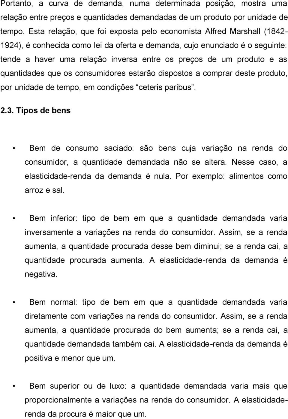 um produto e as quantidades que os consumidores estarão dispostos a comprar deste produto, por unidade de tempo, em condições ceteris paribus. 2.3.