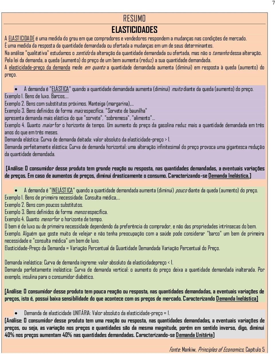 Na análise "qualitativa" estudamos o sentido da alteração da quantidade demandada ou ofertada, mas não o tamanho dessa alteração.